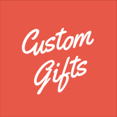 Custom Gifts